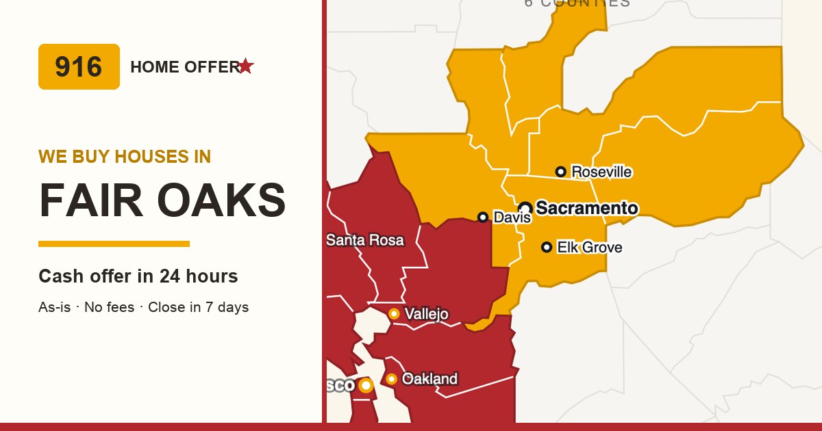 Fair Oaks cash home buyers — 916 Home Offer buys houses across Sacramento County (unincorporated)